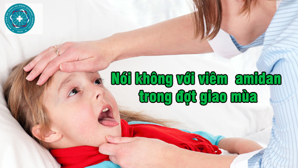  7 bước đơn giản phòng viêm Amidan mùa lạnh khi giao mùa 