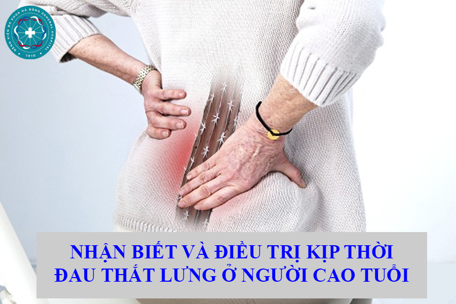  NHẬN BIẾT NGUYÊN NHÂN VÀ ĐIỀU TRỊ BỆNH ĐAU THẮT LƯNG Ở NGƯỜI CAO TUỔI 